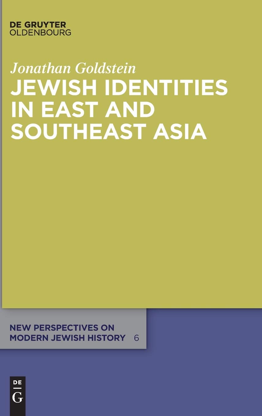 Jewish Identities In East And Southeast Asia Singapore Manila Taipei Harbin Shanghai Rangoon And Surabaya Jonathan Goldstein
