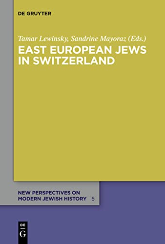 East European Jews In Switzerland Tamar Lewinsky Editor Sandrine Mayoraz Editor