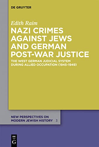 Nazi Crimes Against Jews And German Postwar Justice The West German Judicial System During Allied Occupation 19451949 Edith Raim