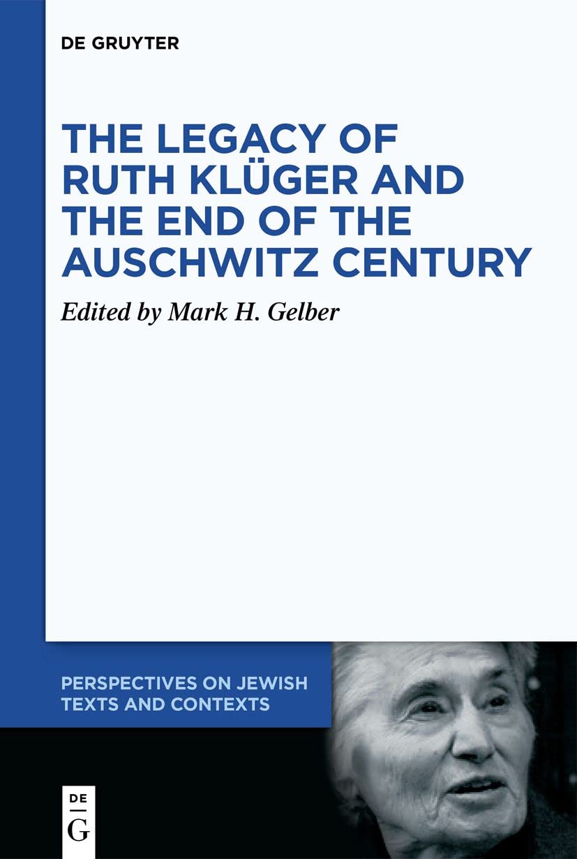 The Legacy Of Ruth Klger And The End Of The Auschwitz Century Gelber
