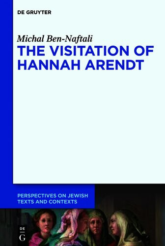 The Visitation Of Hannah Arendt 1st Edition Michal Bennaftali