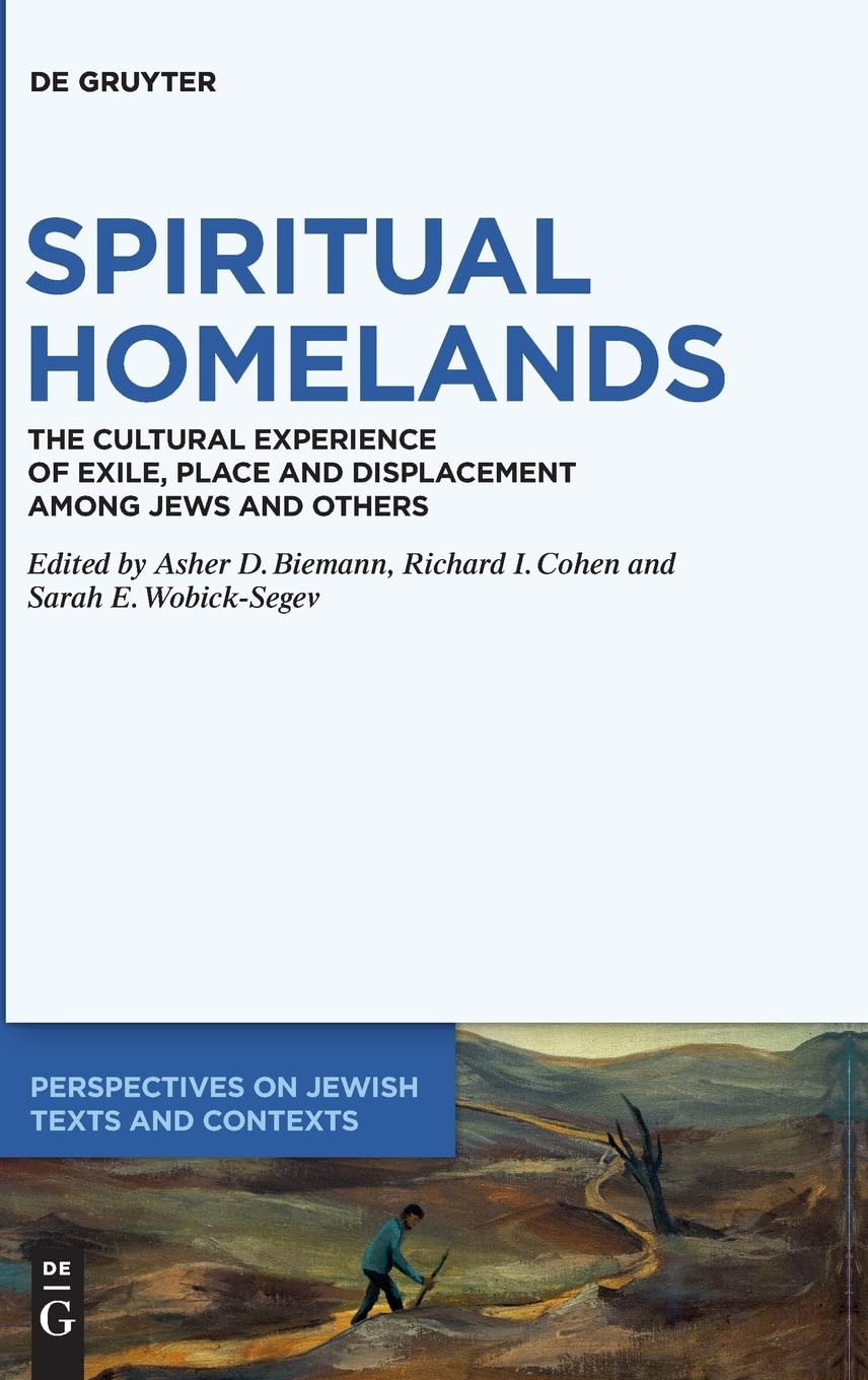 Spiritual Homelands The Cultural Experience Of Exile Place And Displacement Among Jews And Others Sarah E Biemann