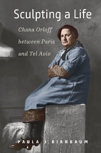 Sculpting A Life Chana Orloff Between Paris And Tel Aviv Paula J Birnbaum