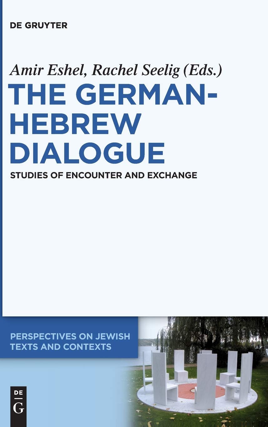 The Germanhebrew Dialogue Studies Of Encounter And Exchange Amir Eshel Editor