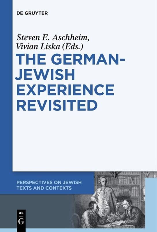 The Germanjewish Experience Revisited Perspectives On Jewish Texts And Contexts Contested Interpretations And Conflicting Perceptions Jerusalem Aschheim Leo Baeck Institute Editor