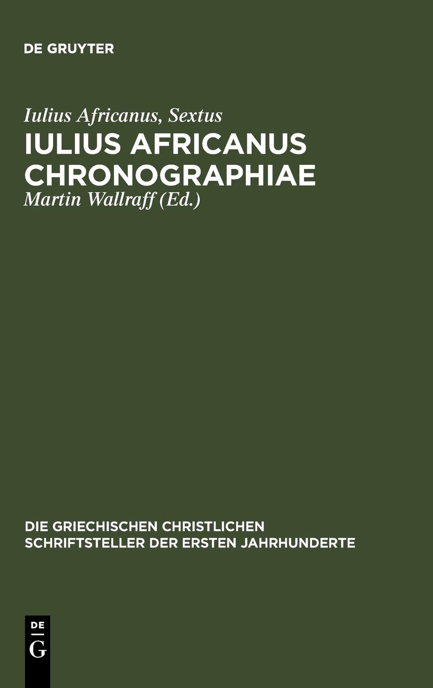 Iulius Africanus Chronographiae The Extant Fragments Bilingual Iulius Africanus
