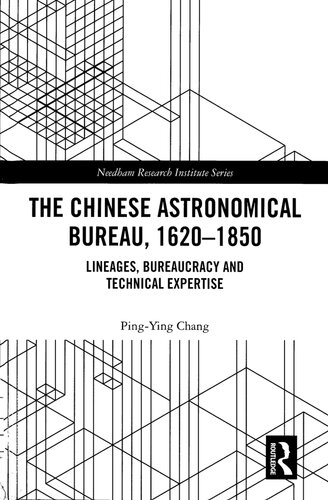 The Chinese Astronomical Bureau 16201850 Lineages Bureaucracy And Technical Expertise Chang Pingying