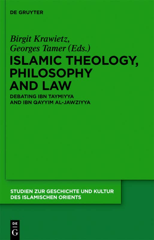 Islamic Theology Philosophy And Law Debating Ibn Taymiyya And Ibn Qayyim Aljawziyya Birgit Krawietz Editor