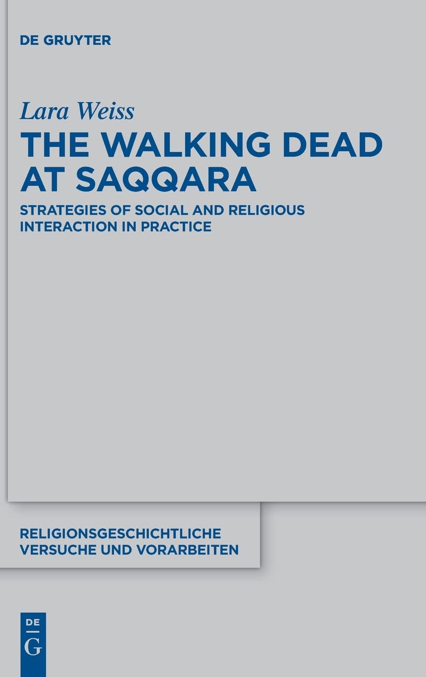 The Walking Dead At Saqqara Strategies Of Social And Religious Interaction In Practice Weiss