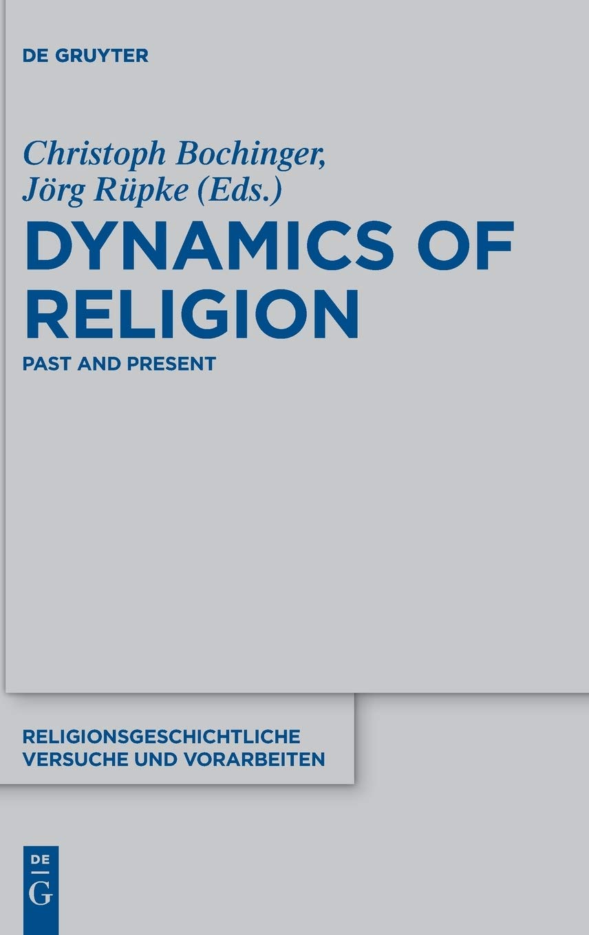 Dynamics Of Religion Past And Present Proceedings Of The Xxi World Congress Of The International Association For The History Of Religions Christoph Bochinger Editor