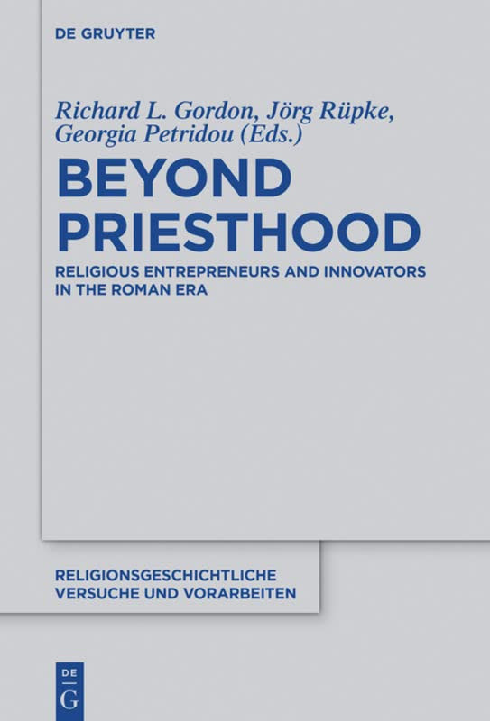 Beyond Priesthood Religious Entrepreneurs And Innovators In The Roman Empire Richard L Gordon Editor