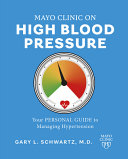 Mayo Clinic On High Blood Pressure Your Personal Guide To Managing Hypertension Gary L Schwartz
