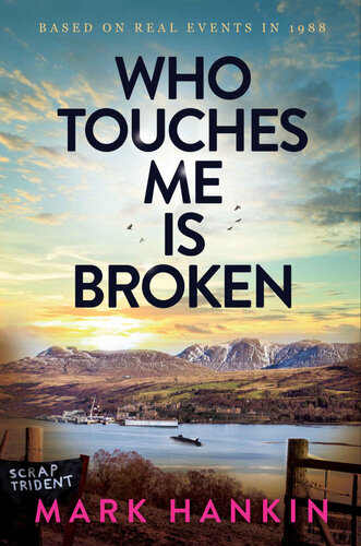 Who Touches Me Is Broken A Story Of Doomed Young Love And Nuclear Submarines Mark Hankin