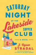 Saturday Night At The Lakeside Supper Club J Ryan Stradal