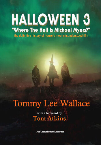 Halloween 3 Where The Hell Is Michael Myers A Definitive History Of Horrors Most Misunderstood Film Tommy Lee Wallace