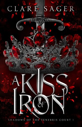 A Kiss Of Iron Vol 1 Of Shadows Of The Tenebris Court Trilogy Clare Sager