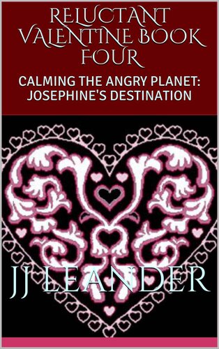 Reluctant Valentine Book Four Calming The Angry Planet Josephines Destination Leander Jj