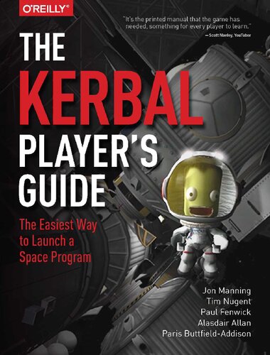 The Kerbal Players Guide The Easiest Way To Launch A Space Program Jon Manning Alasdair Allan Tim Nugent Paris Buttfieldaddison Paul Fenwick