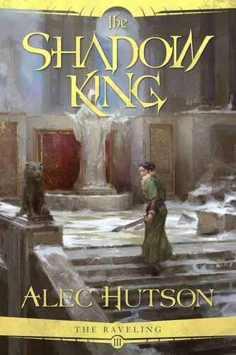 The Shadow King The Raveling Book 3 Alec Hutson