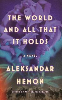 The World And All That It Holds 1st Edition Aleksandar Hemon