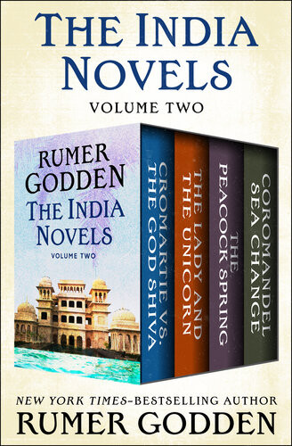 The India Novels Volume Two Cromartie Vs The God Shiva The Lady And The Unicorn The Peacock Spring And Coromandel Sea Change Rumer Godden