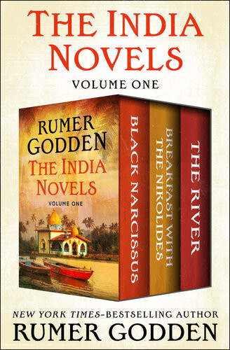 The India Novels Volume One Black Narcissus Breakfast With The Nikolides And The River Rumer Godden