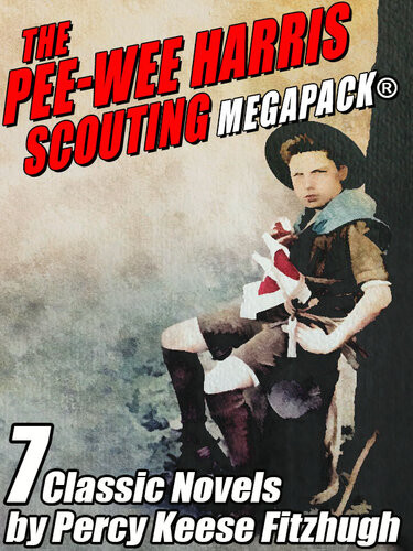 The Peewee Harris Scouting Megapack 7 Classic Novels Percy Keese Fitzhugh