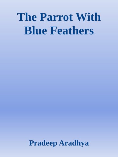 The Parrot With Blue Feathers Pradeep Aradhya