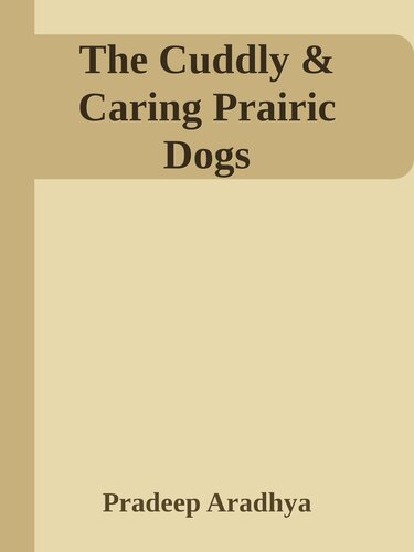 The Cuddly Caring Prairie Dogs Pradeep Aradhya