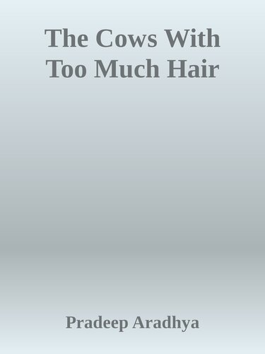The Cows With Too Much Hair Pradeep Aradhya