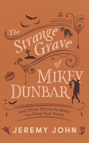 The Strange Grave Of Mikey Dunbar And Other Stories To Make You Poop Your Pants Jeremy John