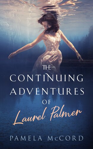 The Continuing Adventures Of Laurel Palmer Pamela Mccord