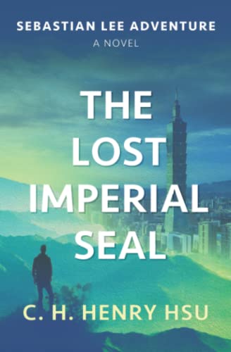 The Lost Imperial Seal Actionadventure Novel Set In Taiwan C H Henry Hsu