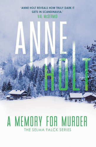 A Memory For Murder The Third Book In The Selma Falck Series From The Godmother Of Modern Norwegian Crime Fiction Anne Holt