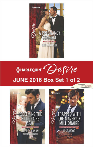 Harlequin Desire June 2016 Box Set 1 Of 2 A Pregnancy Scandalredeeming The Billionaire Sealtrapped With The Maverick Millionaire Kat Cantrell Lauren Canan Joss Wood