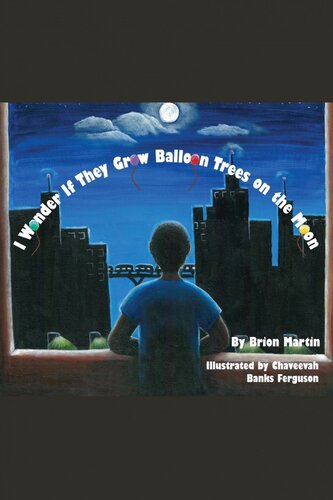 I Wonder If They Grow Balloon Trees On The Moon Brion Martin