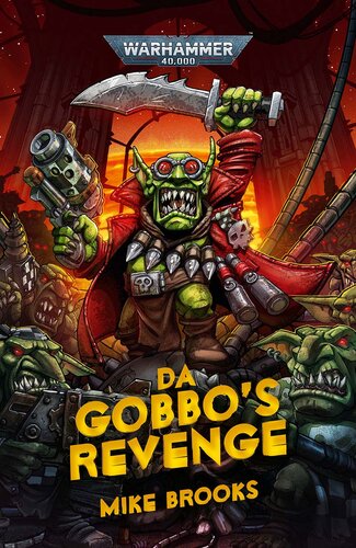 Da Gobbos Revenge Mike Brooks Nick Kyme Gav Thorpe David Guymer David Annandale Chris Wraight Guy Hayley Ian St Martin Darius Hinks James Swallow Andy Clark