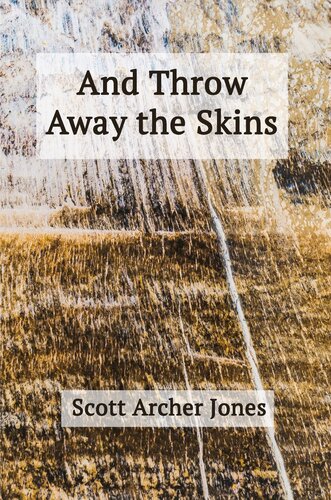 And Throw Away The Skins Scott Archer Jones
