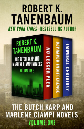 The Butch Karp And Marlene Ciampi Novels Volume One No Lesser Plea Depraved Indifference And Immoral Certainty Robert K Tanenbaum