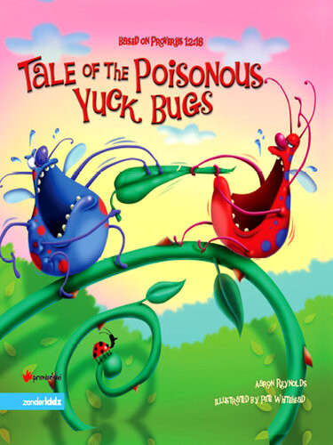 Tale Of The Poisonous Yuck Bugs Based On Proverbs 1218 Aaron Reynolds