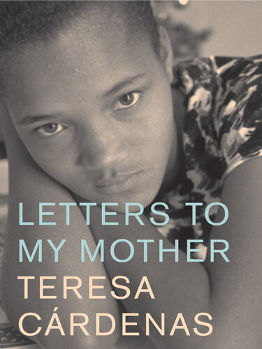 Letters To My Mother Teresa Cardenas