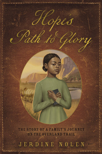 Hopes Path To Glory The Story Of A Familys Journey On The Overland Trail Jerdine Nolen