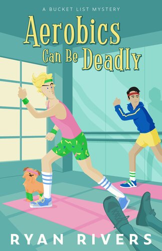 Aerobics Can Be Deadly Bucket List Mysteries 1 Ryan Rivers