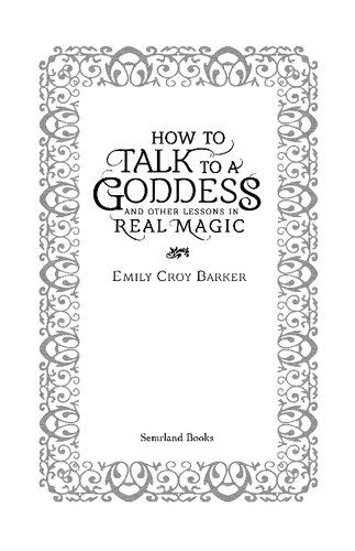 How To Talk To A Goddess And Other Lessons In Real Magic Emily Croy Barker