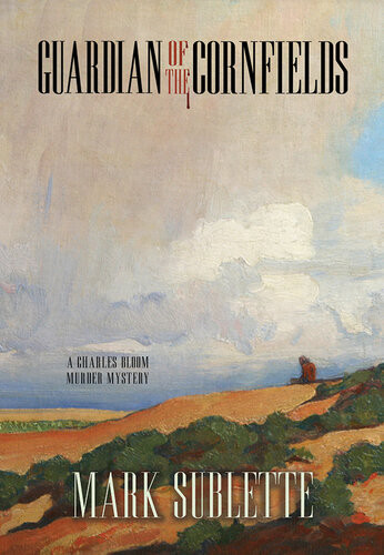 Guardian Of The Cornfields A Charles Bloom Murder Mystery Mark Sublette