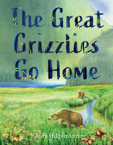 The Great Grizzlies Go Home Judy Hilgemann