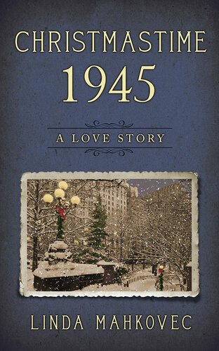 Christmastime 1945 A Love Story Linda Mahkovec