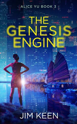 The Genesis Engine Alice Yu Cortex Book 3 Jim Keen