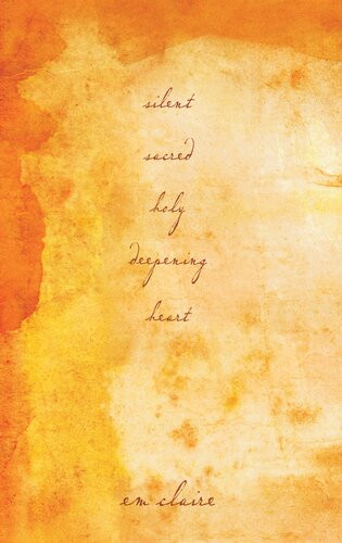 Silent Sacred Holy Deepening Heart Em Claire