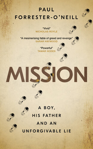 Mission A Boy His Father And An Unforgivable Lie Paul Forresteroneill